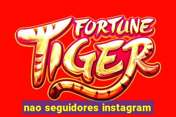 nao seguidores instagram